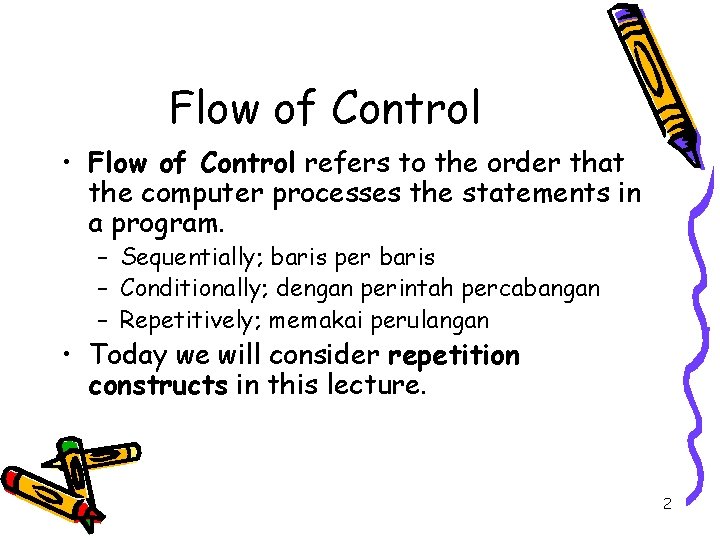 Flow of Control • Flow of Control refers to the order that the computer