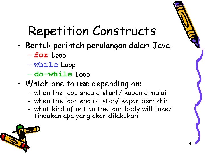 Repetition Constructs • Bentuk perintah perulangan dalam Java: – for Loop – while Loop