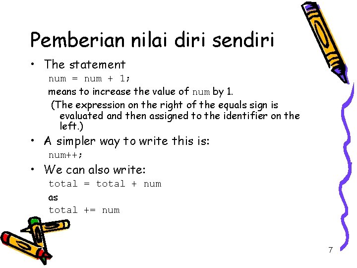 Pemberian nilai diri sendiri • The statement num = num + 1; means to