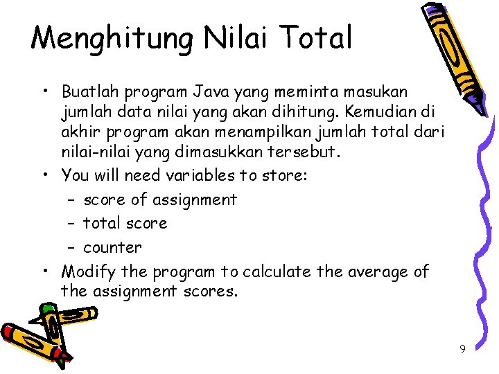Menghitung Nilai Total • Buatlah program Java yang meminta masukan jumlah data nilai yang