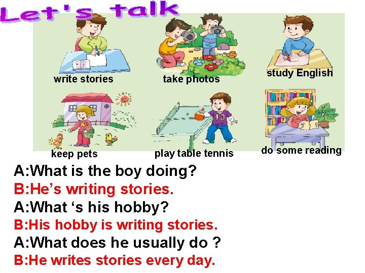 write stories keep pets take photos play table tennis A: What is the boy