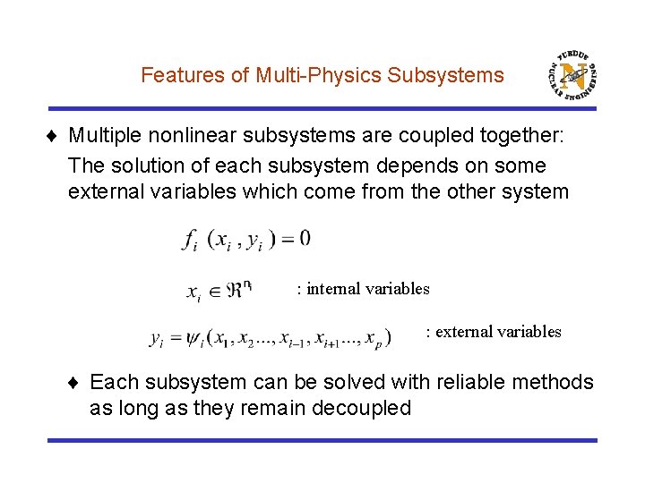 Features of Multi-Physics Subsystems ¨ Multiple nonlinear subsystems are coupled together: The solution of