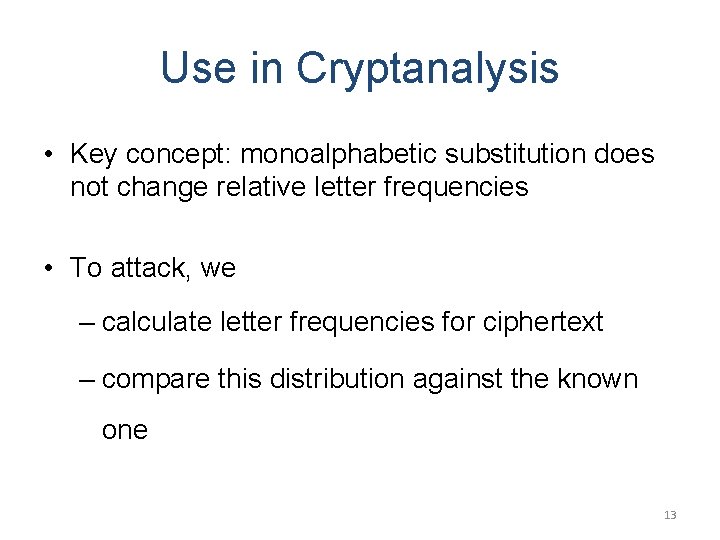 Use in Cryptanalysis • Key concept: monoalphabetic substitution does not change relative letter frequencies