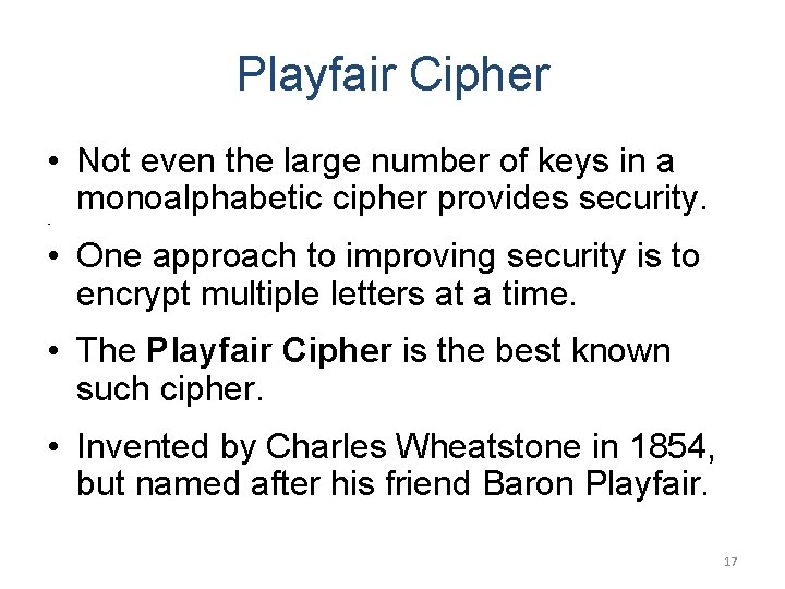 Playfair Cipher • Not even the large number of keys in a monoalphabetic cipher