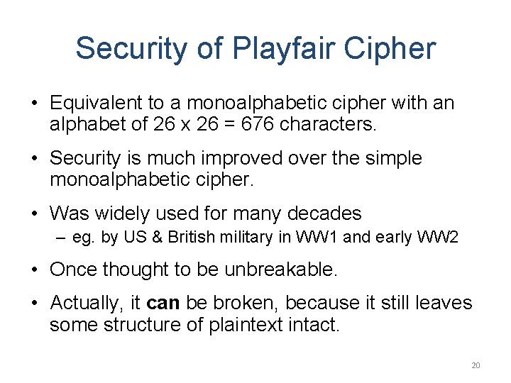 Security of Playfair Cipher • Equivalent to a monoalphabetic cipher with an alphabet of