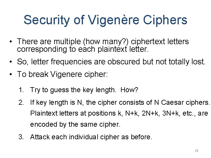 Security of Vigenère Ciphers • There are multiple (how many? ) ciphertext letters corresponding