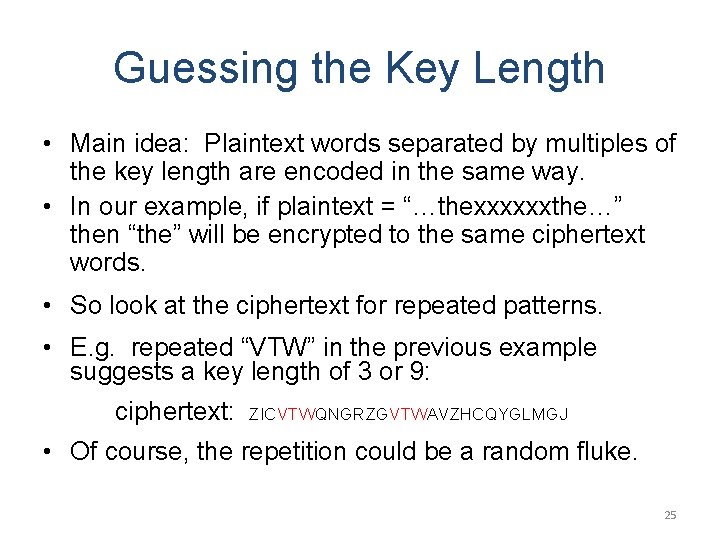 Guessing the Key Length • Main idea: Plaintext words separated by multiples of the