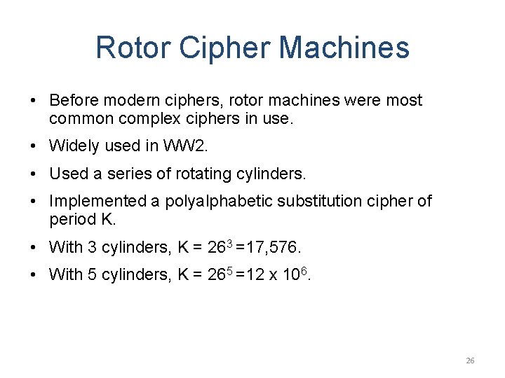 Rotor Cipher Machines • Before modern ciphers, rotor machines were most common complex ciphers