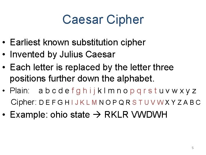 Caesar Cipher • Earliest known substitution cipher • Invented by Julius Caesar • Each