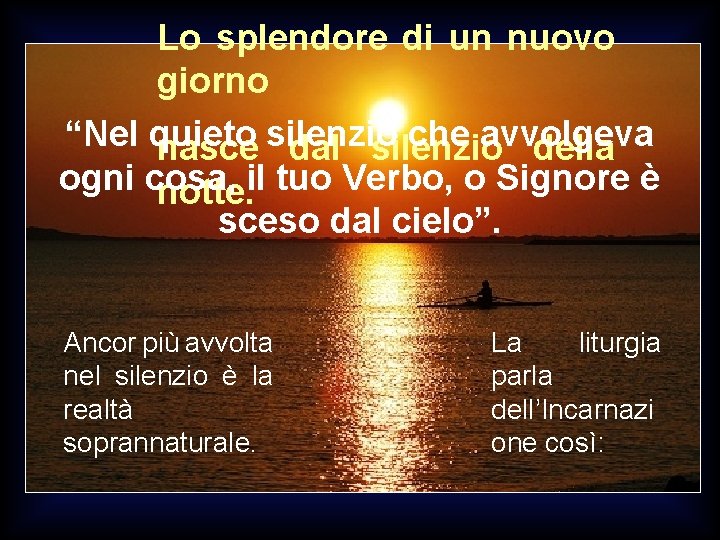 Lo splendore di un nuovo giorno “Nel quieto silenzio che avvolgeva nasce dal silenzio