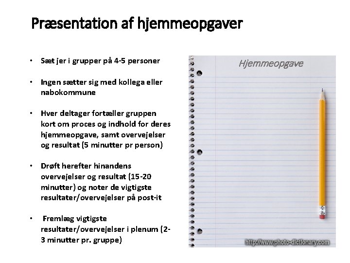 Præsentation af hjemmeopgaver • Sæt jer i grupper på 4 -5 personer • Ingen