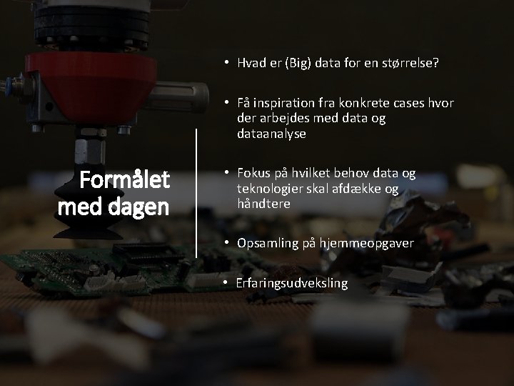  • Hvad er (Big) data for en størrelse? • Få inspiration fra konkrete