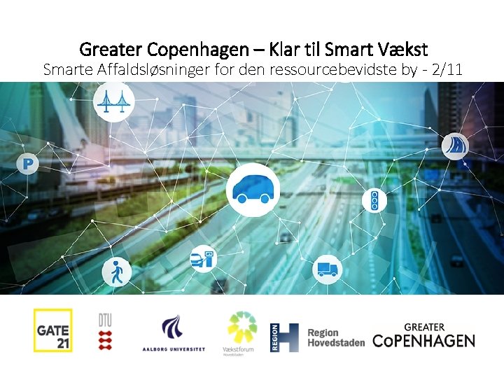 Greater Copenhagen – Klar til Smart Vækst Smarte Affaldsløsninger for den ressourcebevidste by -