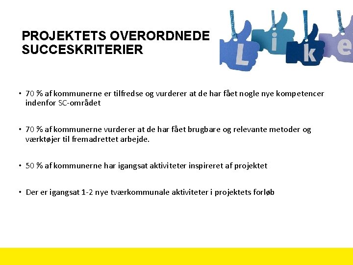 PROJEKTETS OVERORDNEDE SUCCESKRITERIER • 70 % af kommunerne er tilfredse og vurderer at de