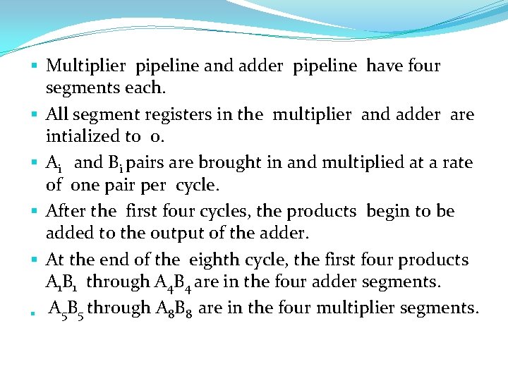 § Multiplier pipeline and adder pipeline have four segments each. § All segment registers