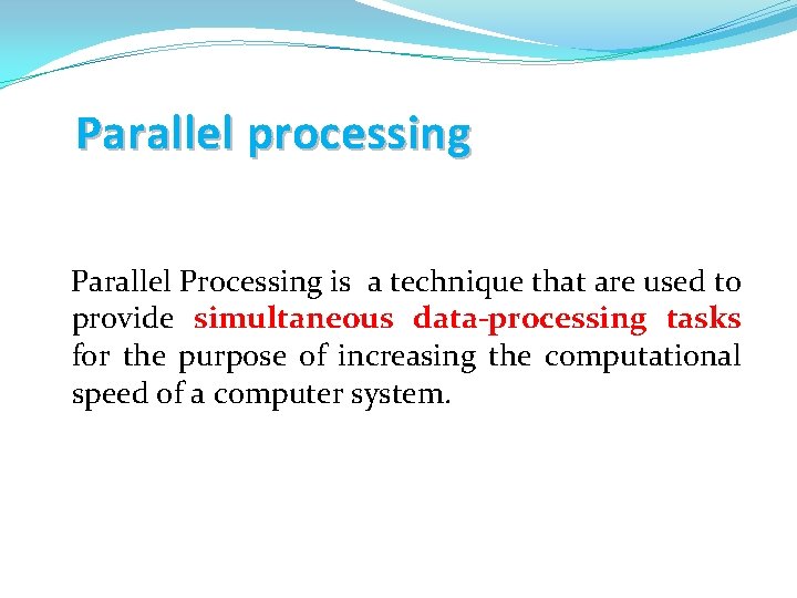 Parallel processing Parallel Processing is a technique that are used to provide simultaneous data-processing