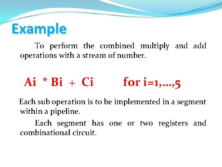 Example To perform the combined multiply and add operations with a stream of number.