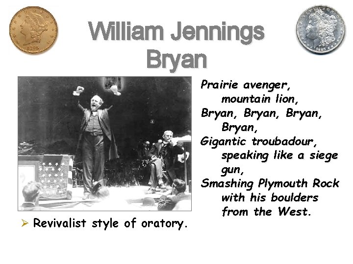 William Jennings Bryan Ø Revivalist style of oratory. Prairie avenger, mountain lion, Bryan, Gigantic