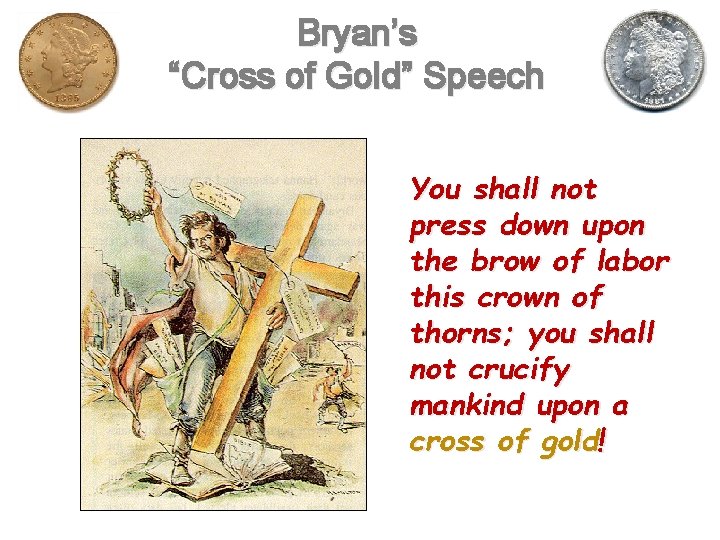 Bryan’s “Cross of Gold” Speech You shall not press down upon the brow of