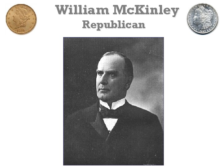 William Mc. Kinley Republican 