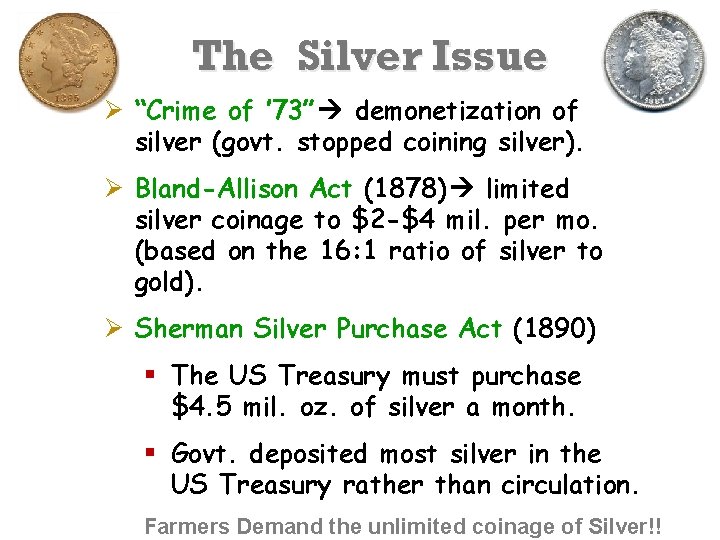 The Silver Issue Ø “Crime of ’ 73” demonetization of silver (govt. stopped coining