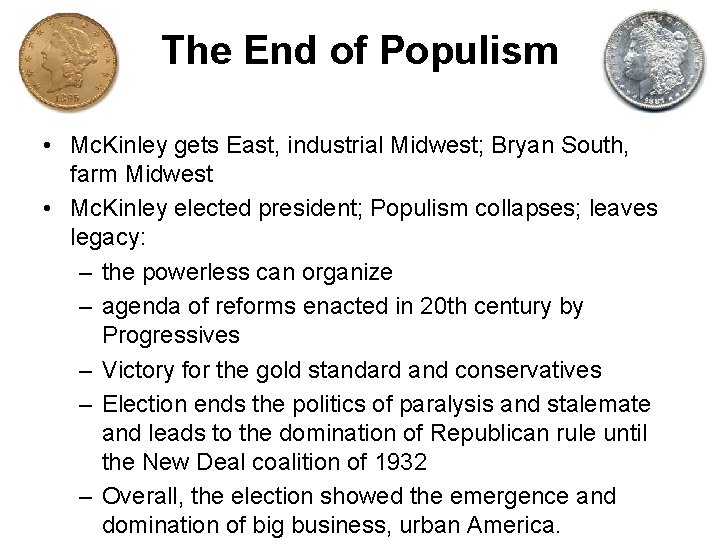 The End of Populism • Mc. Kinley gets East, industrial Midwest; Bryan South, farm