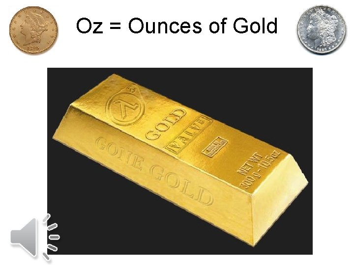 Oz = Ounces of Gold 