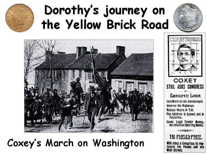 Dorothy’s journey on the Yellow Brick Road Coxey’s March on Washington 