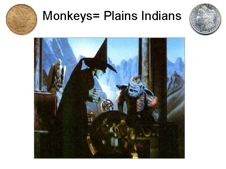 Monkeys= Plains Indians 