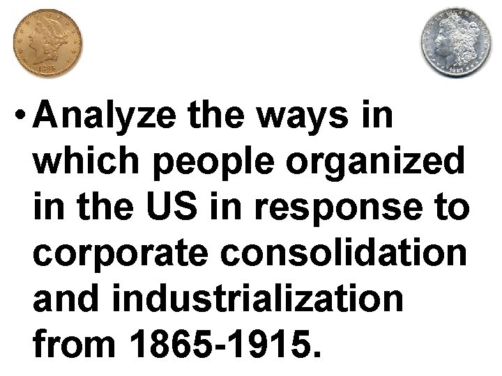  • Analyze the ways in which people organized in the US in response