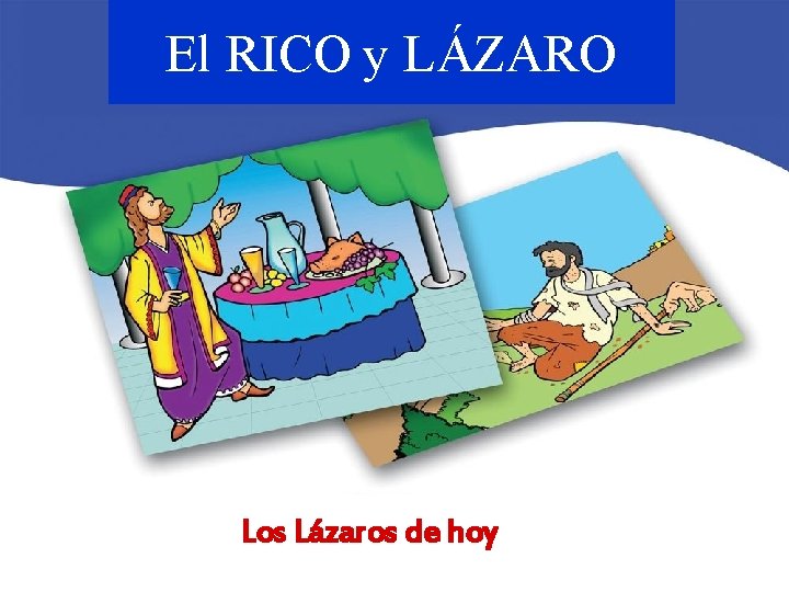 El RICO y LÁZARO Los Lázaros de hoy 