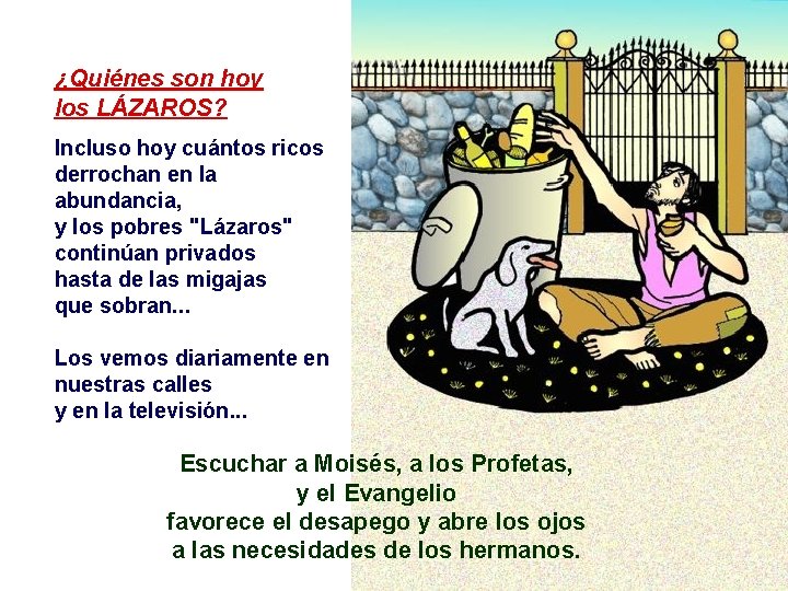 ¿Quiénes son hoy los LÁZAROS? Incluso hoy cuántos ricos derrochan en la abundancia, y