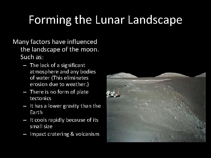 Forming the Lunar Landscape Many factors have influenced the landscape of the moon. Such