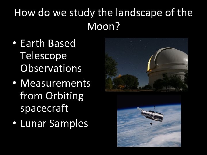 How do we study the landscape of the Moon? • Earth Based Telescope Observations