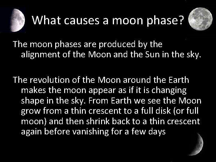 What causes a moon phase? The moon phases are produced by the alignment of