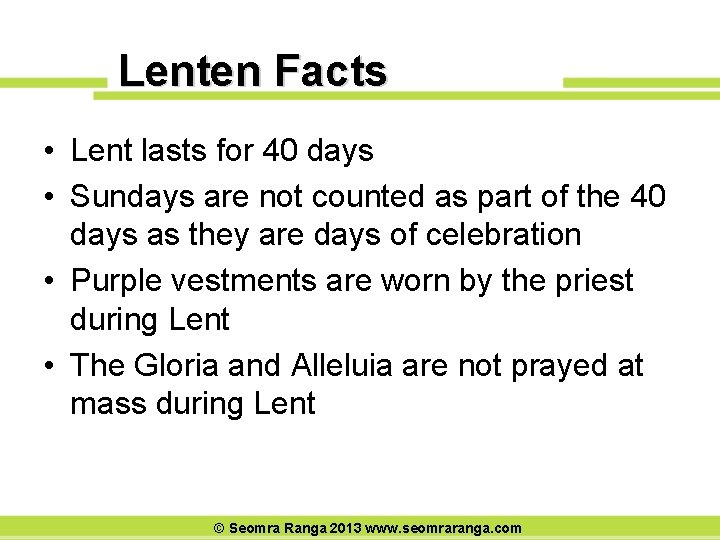 Lenten Facts • Lent lasts for 40 days • Sundays are not counted as