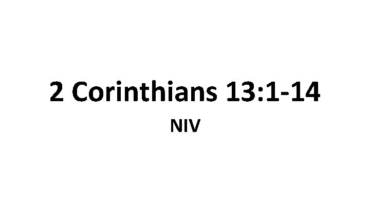 2 Corinthians 13: 1 -14 NIV 