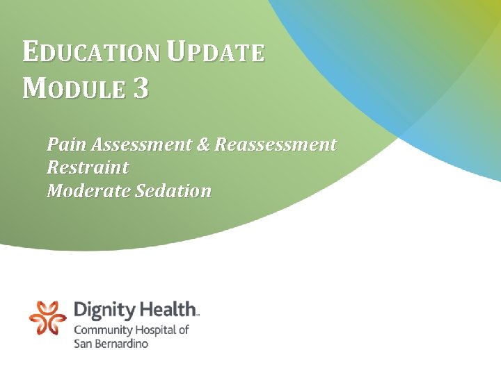 EDUCATION UPDATE MODULE 3 Pain Assessment & Reassessment Restraint Moderate Sedation 