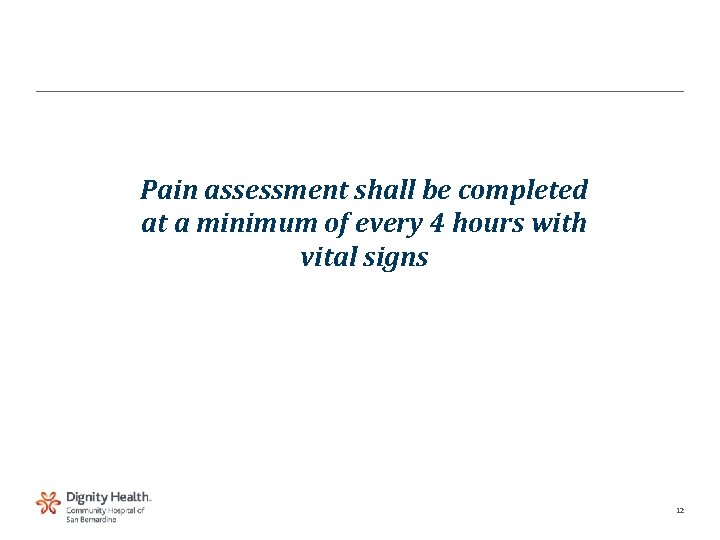 Pain assessment shall be completed at a minimum of every 4 hours with vital