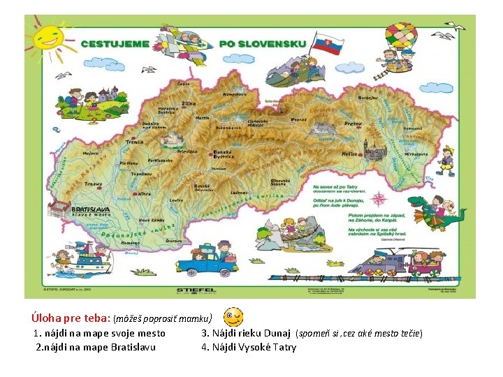 Úloha pre teba: (môžeš poprosiť mamku) 1. nájdi na mape svoje mesto 2. nájdi