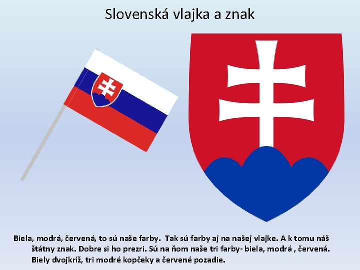 Slovenská vlajka a znak Biela, modrá, červená, to sú naše farby. Tak sú farby