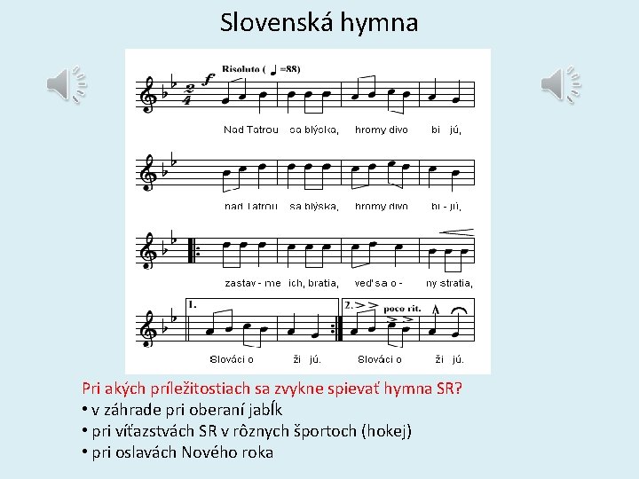 Slovenská hymna Pri akých príležitostiach sa zvykne spievať hymna SR? • v záhrade pri