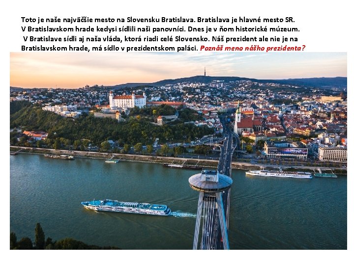 Toto je naše najväčšie mesto na Slovensku Bratislava je hlavné mesto SR. V Bratislavskom