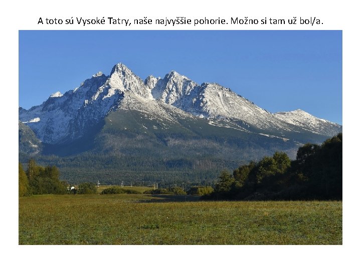A toto sú Vysoké Tatry, naše najvyššie pohorie. Možno si tam už bol/a. 