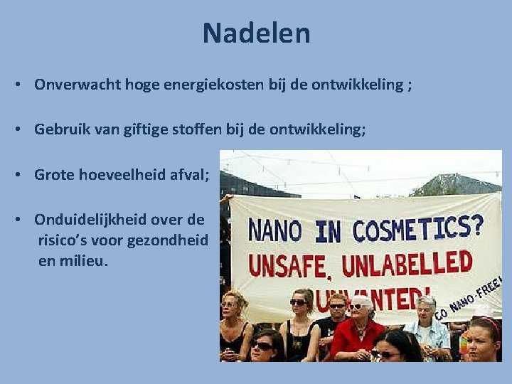 Nadelen • Onverwacht hoge energiekosten bij de ontwikkeling ; • Gebruik van giftige stoffen