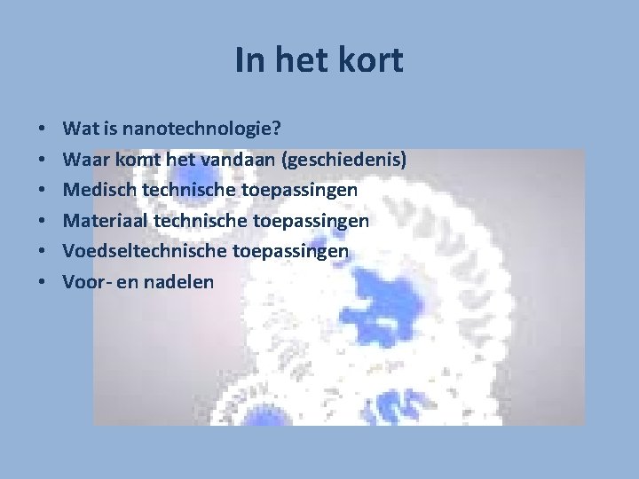 In het kort • • • Wat is nanotechnologie? Waar komt het vandaan (geschiedenis)