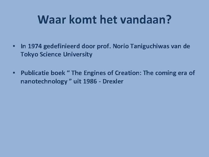 Waar komt het vandaan? • In 1974 gedefinieerd door prof. Norio Taniguchiwas van de