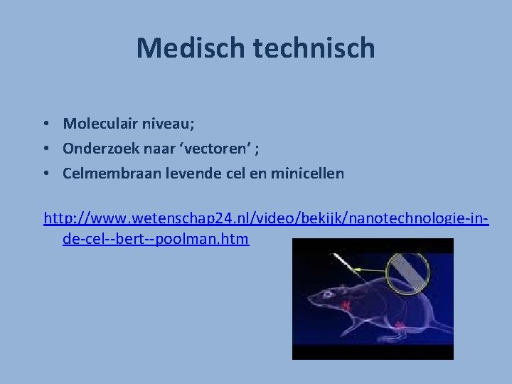 Medisch technisch • Moleculair niveau; • Onderzoek naar ‘vectoren’ ; • Celmembraan levende cel