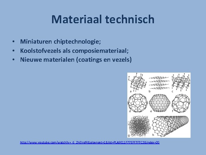 Materiaal technisch • Miniaturen chiptechnologie; • Koolstofvezels als composiemateriaal; • Nieuwe materialen (coatings en