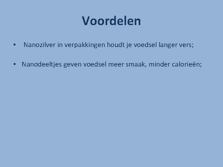 Voordelen • Nanozilver in verpakkingen houdt je voedsel langer vers; • Nanodeeltjes geven voedsel